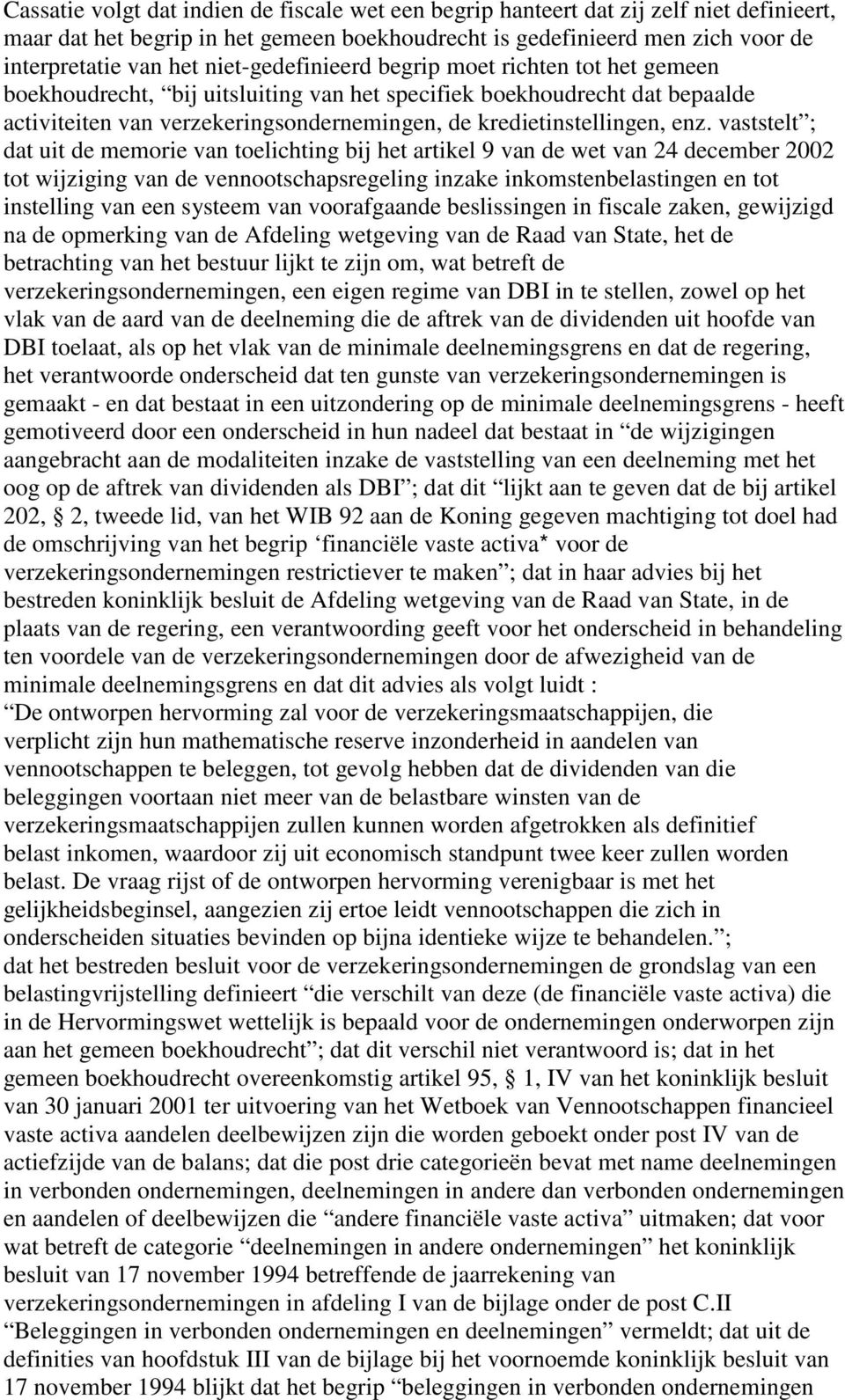 enz. vaststelt ; dat uit de memorie van toelichting bij het artikel 9 van de wet van 24 december 2002 tot wijziging van de vennootschapsregeling inzake inkomstenbelastingen en tot instelling van een