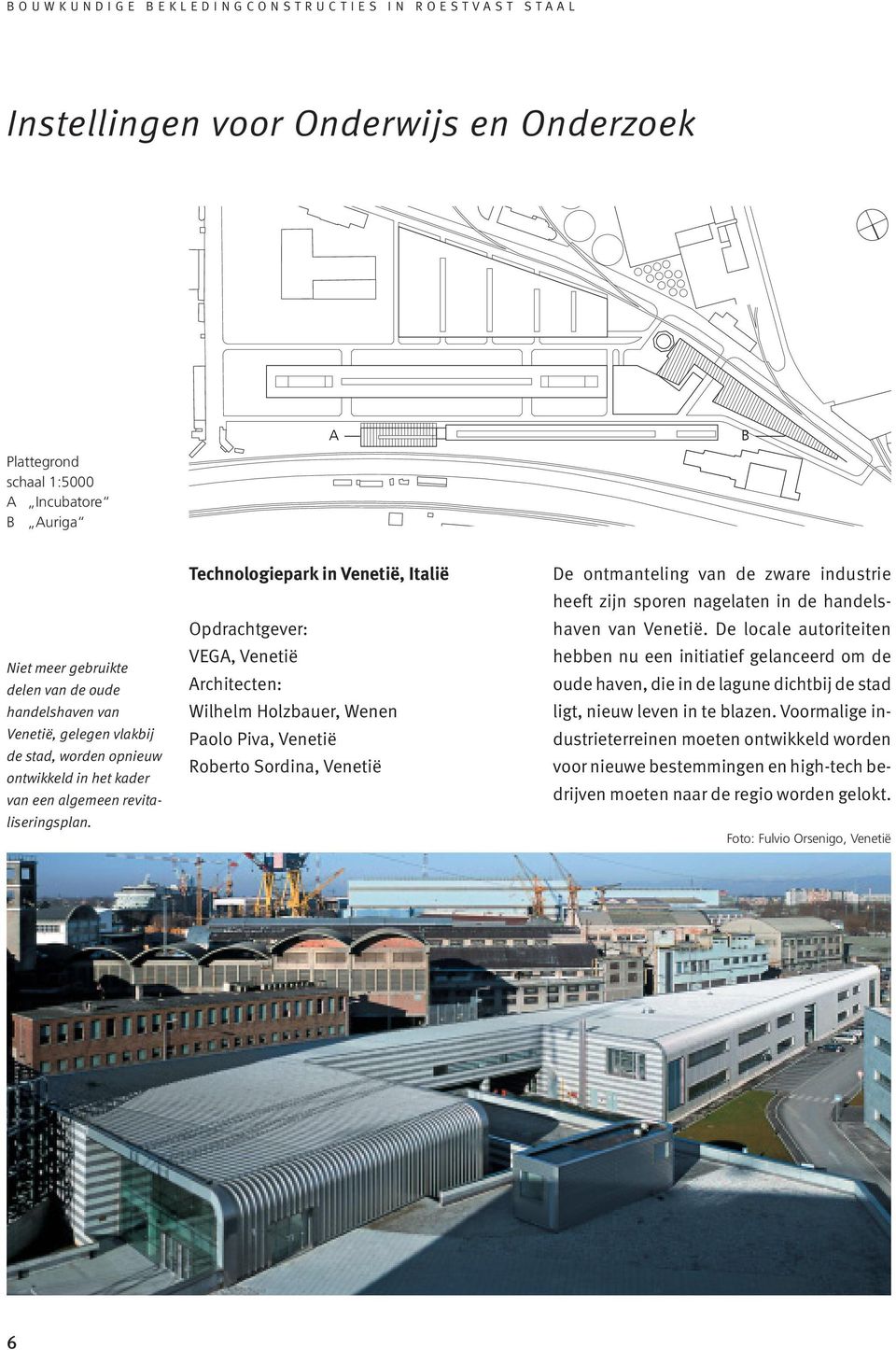 Technologiepark in Venetië, Italië Opdrachtgever: VEGA, Venetië Architecten: Wilhelm Holzbauer, Wenen Paolo Piva, Venetië Roberto Sordina, Venetië De ontmanteling van de zware industrie heeft zijn