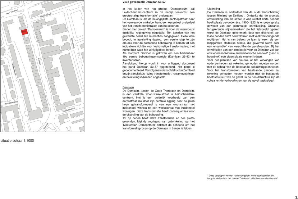 Binnen het project Damcentrum is voor de nieuwbouw duidelijke regelgeving opgesteld. Ten aanzien van het gewenste beeld zijn referenties aangegeven.