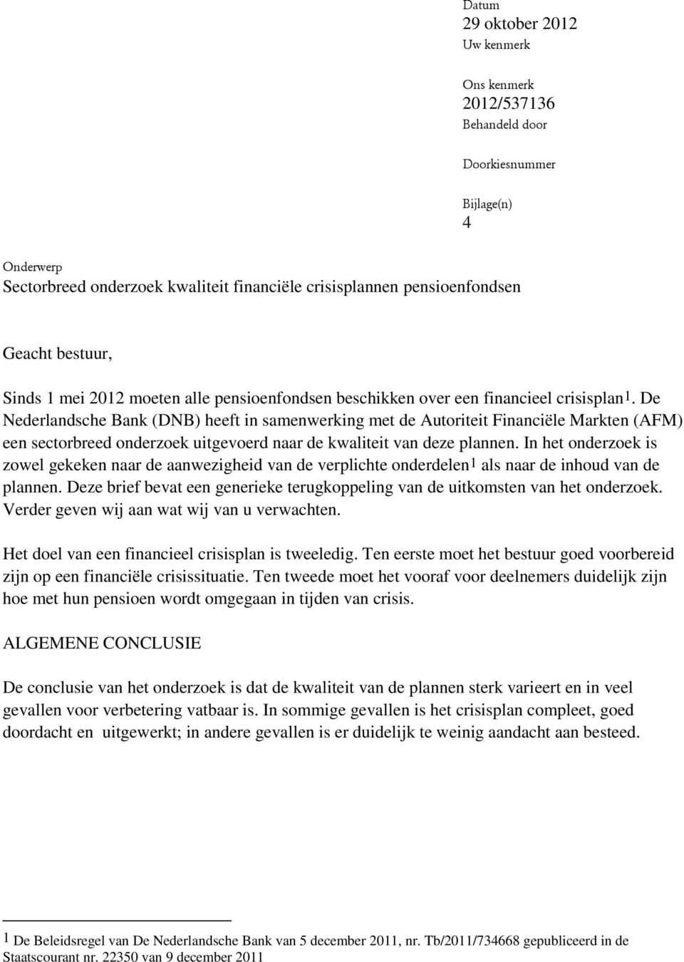 De Nederlandsche Bank (DNB) heeft in samenwerking met de Autoriteit Financiële Markten (AFM) een sectorbreed onderzoek uitgevoerd naar de kwaliteit van deze plannen.