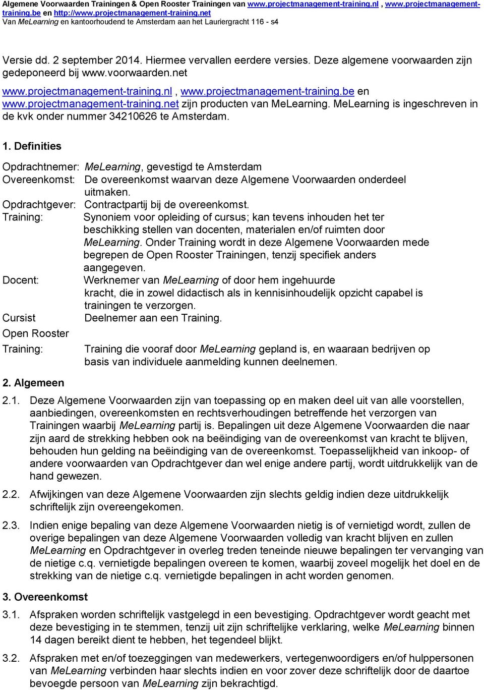 projectmanagement-training.net zijn producten van MeLearning. MeLearning is ingeschreven in de kvk onder nummer 34210626 te Amsterdam. 1.