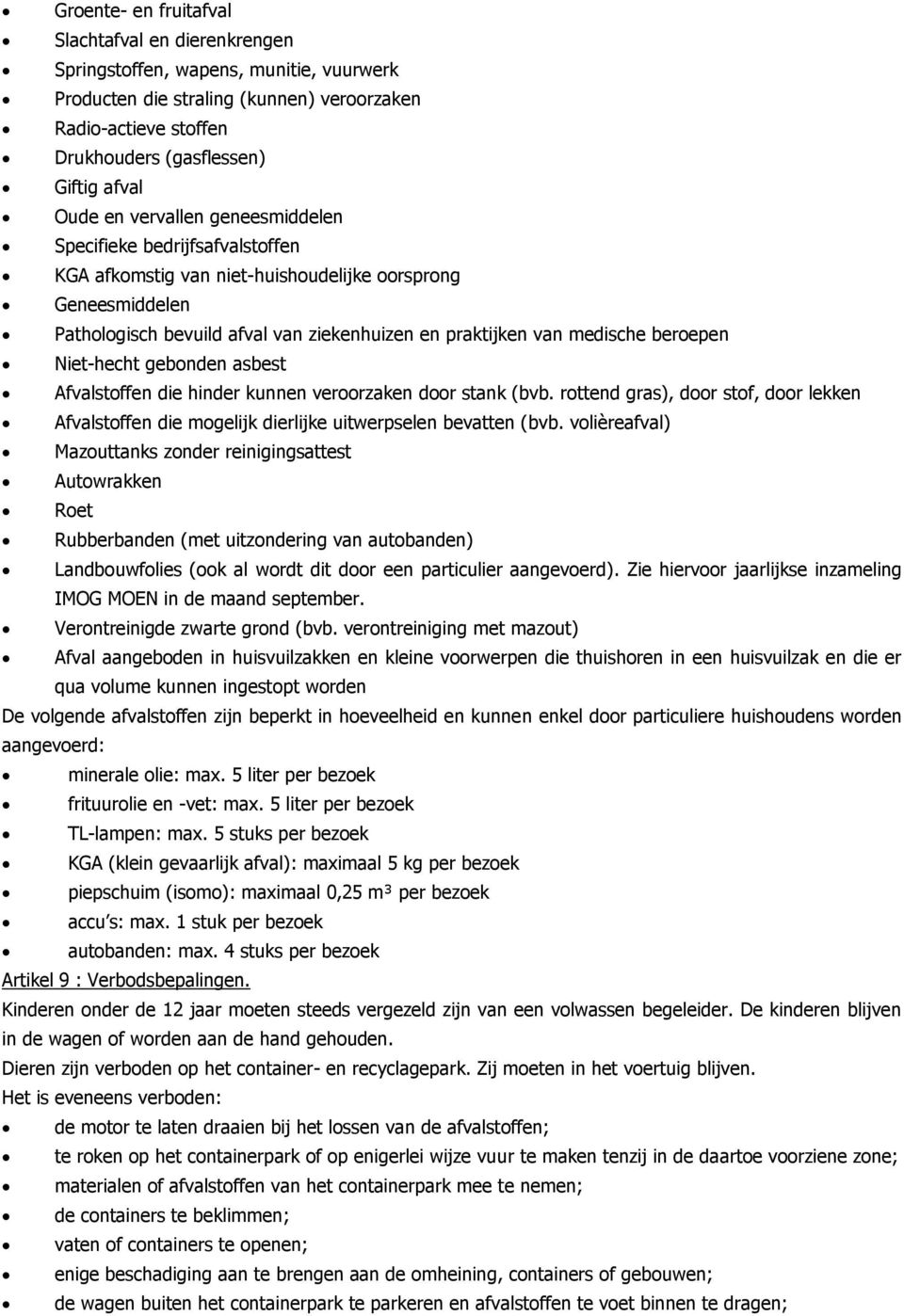 beroepen Niet-hecht gebonden asbest Afvalstoffen die hinder kunnen veroorzaken door stank (bvb. rottend gras), door stof, door lekken Afvalstoffen die mogelijk dierlijke uitwerpselen bevatten (bvb.