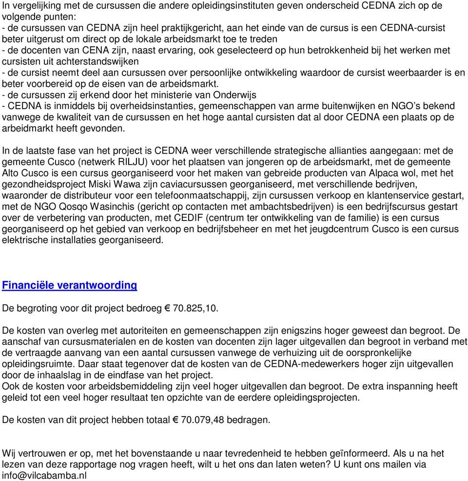 achterstandswijken - de cursist neemt deel aan cursussen over persoonlijke ontwikkeling waardoor de cursist weerbaarder is en beter voorbereid op de eisen van de arbeidsmarkt.