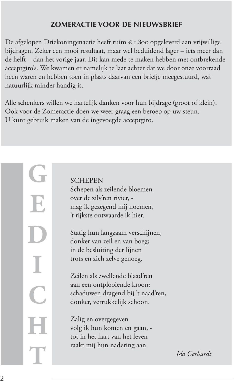 We kwamen er namelijk te laat achter dat we door onze voorraad heen waren en hebben toen in plaats daarvan een briefje meegestuurd, wat natuurlijk minder handig is.