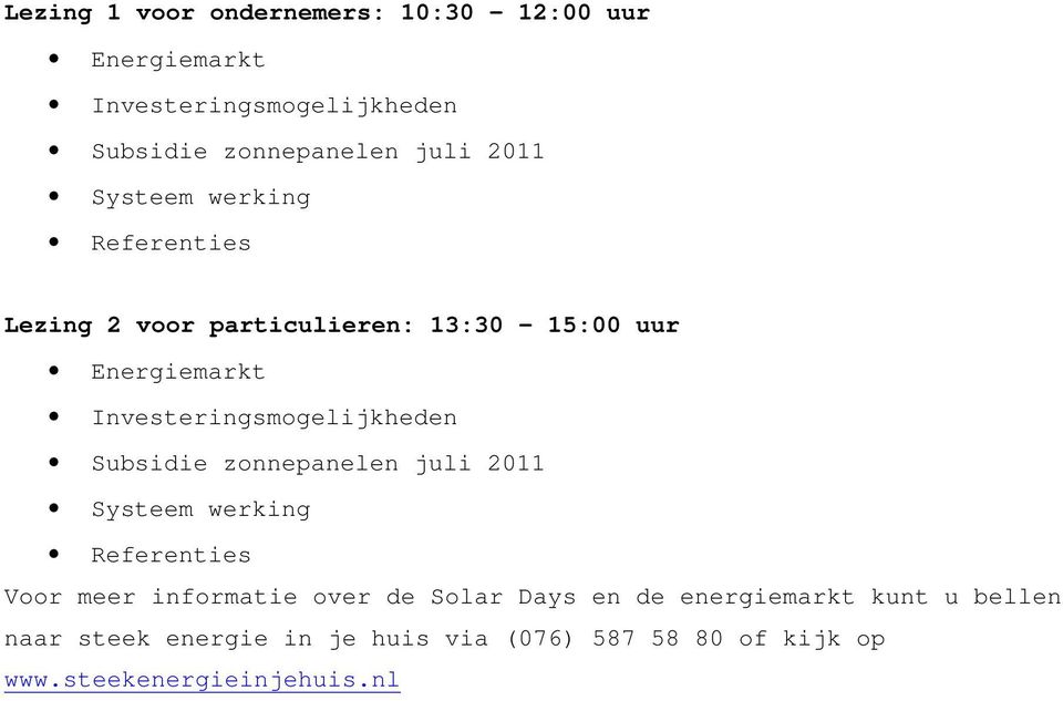 Investeringsmogelijkheden Subsidie zonnepanelen juli 2011 Systeem werking Referenties Voor meer informatie over