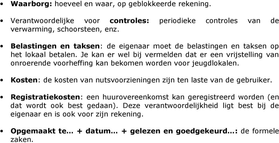 Je kan er wel bij vermelden dat er een vrijstelling van onroerende voorheffing kan bekomen worden voor jeugdlokalen.