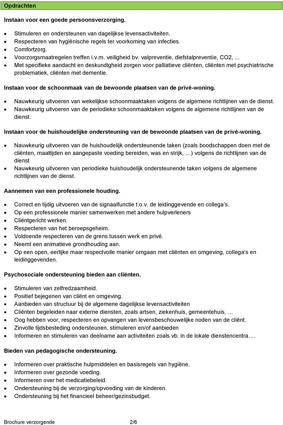 .. Met specifieke aandacht en deskundigheid zrgen vr palliatieve cliënten, cliënten met psychiatrische prblematiek, cliënten met dementie.