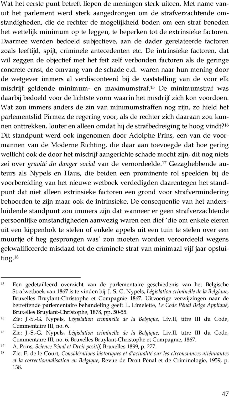 tot de extrinsieke factoren. Daarmee werden bedoeld subjectieve, aan de dader gerelateerde factoren zoals leeftijd, spijt, criminele antecedenten etc.