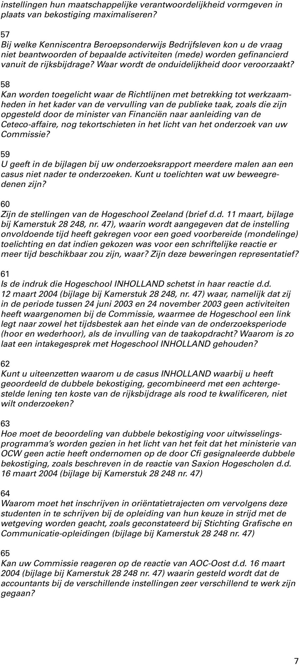 Waar wordt de onduidelijkheid door veroorzaakt?