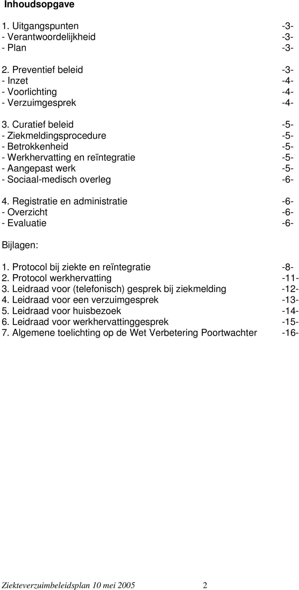 Registratie en administratie -6- - Overzicht -6- - Evaluatie -6- Bijlagen: 1. Protocol bij ziekte en reïntegratie -8-2. Protocol werkhervatting -11-3.