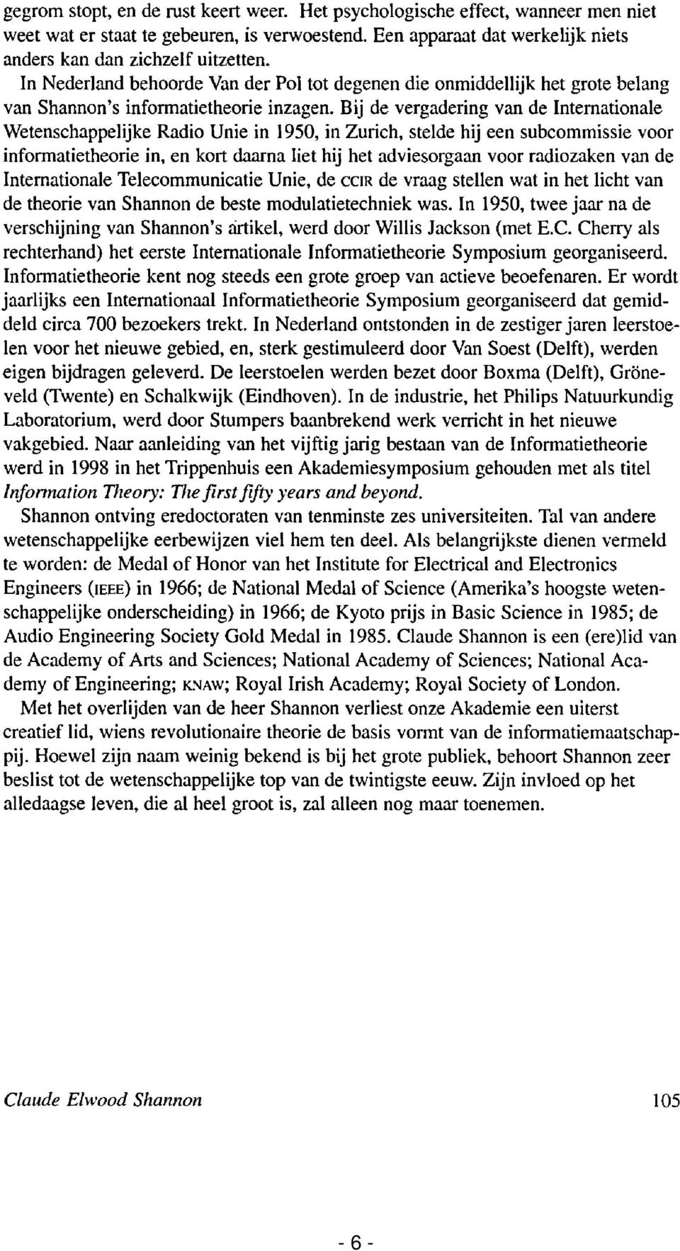 Bij de vergadering van de Internationale Wetenschappelijke Radio Unie in 1950, in Zurich, stelde hij een subcommissie voor informatietheorie in, en kort daarna liet hij het adviesorgaan voor