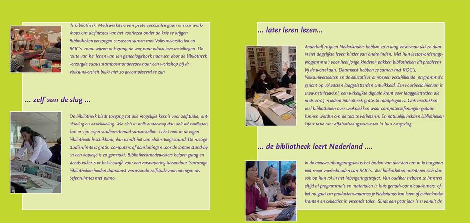 De route van het lenen van een genealogieboek naar een door de bibliotheek verzorgde cursus stamboomonderzoek naar een workshop bij de Volksuniversiteit blijkt niet zo gecompliceerd te zijn.