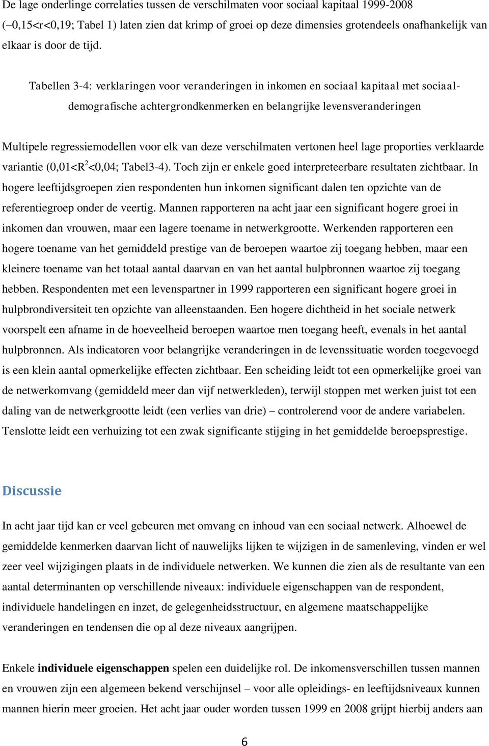 Tabellen 3-4: verklaringen voor veranderingen in inkomen en sociaal kapitaal met sociaal- demografische achtergrondkenmerken en belangrijke levensveranderingen Multipele regressiemodellen voor elk