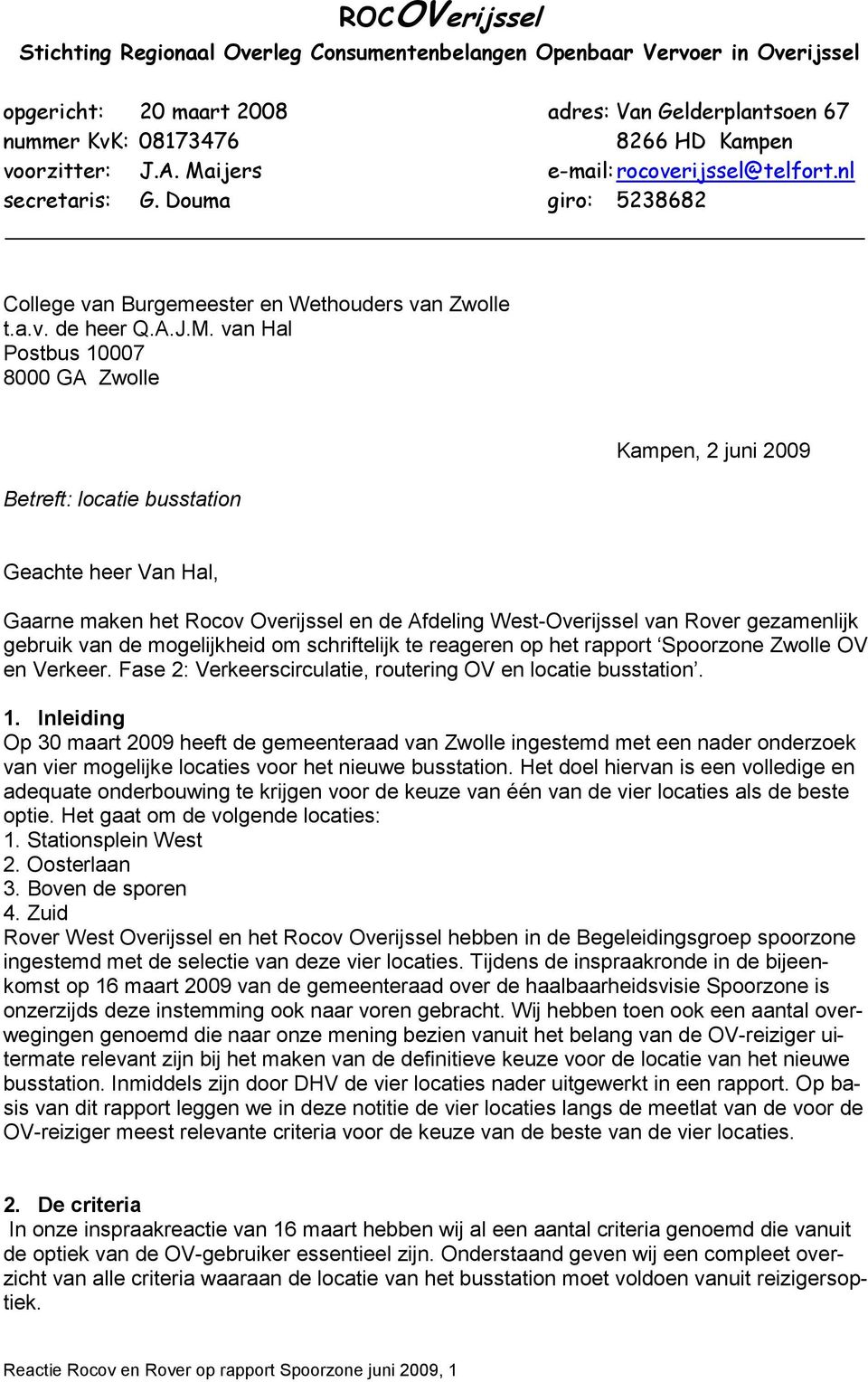 locatie busstation Kampen, 2 juni 2009 Geachte heer Van Hal, Gaarne maken het Rocov Overijssel en de Afdeling West-Overijssel van Rover gezamenlijk gebruik van de mogelijkheid om schriftelijk te