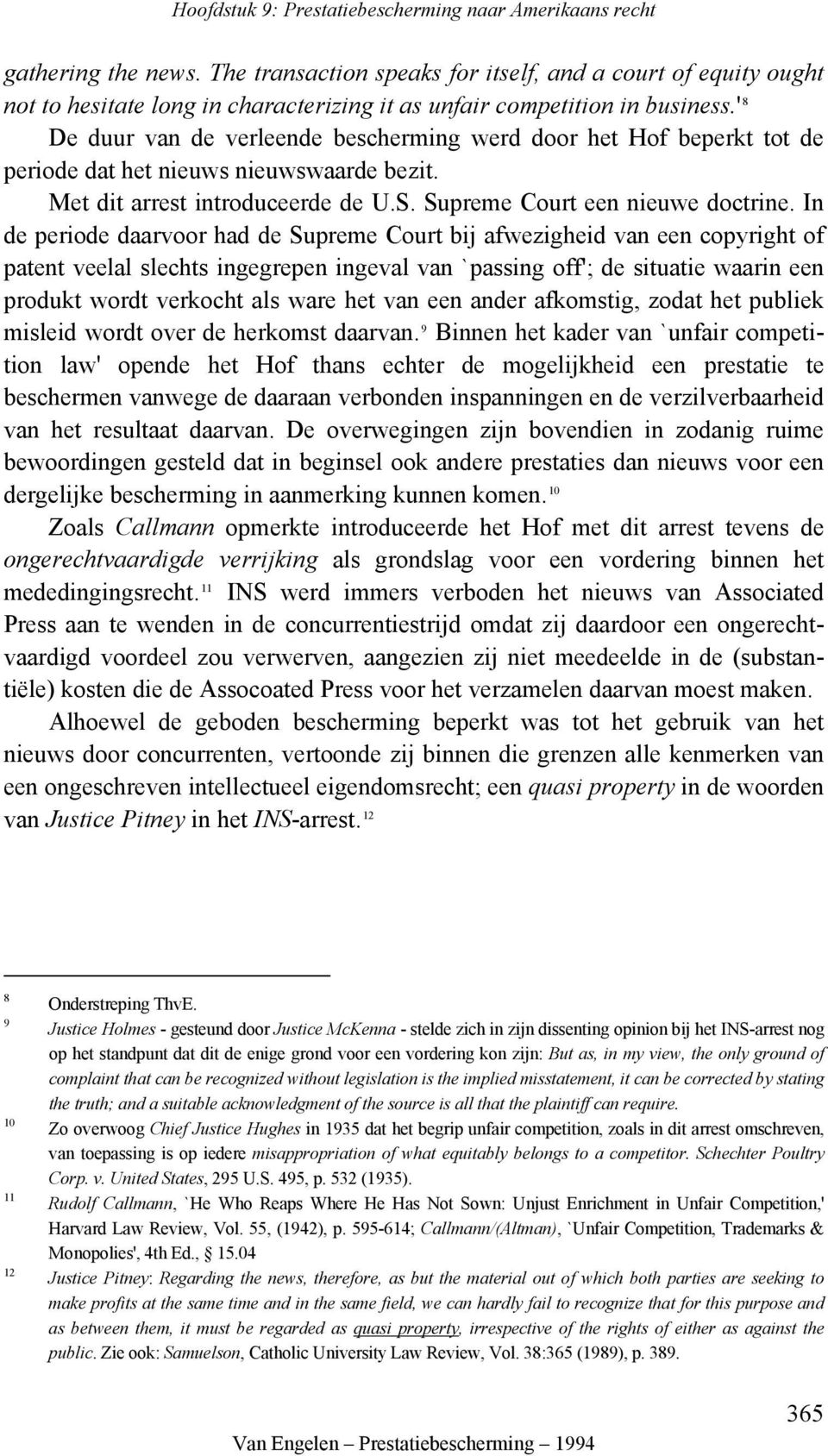 In de periode daarvoor had de Supreme Court bij afwezigheid van een copyright of patent veelal slechts ingegrepen ingeval van `passing off'; de situatie waarin een produkt wordt verkocht als ware het