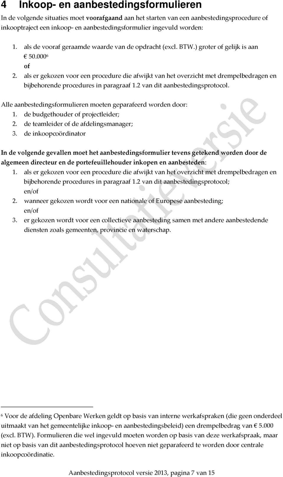 als er gekozen voor een procedure die afwijkt van het overzicht met drempelbedragen en bijbehorende procedures in paragraaf 1.2 van dit aanbestedingsprotocol.