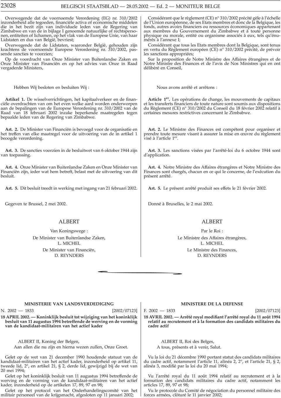 rechtspersonen, entiteiten of lichamen, op het vlak van de Europese Unie, van haar Lidstaten en dus van België, bevriest; Overwegende dat de Lidstaten, waaronder België, gehouden zijn krachtens de