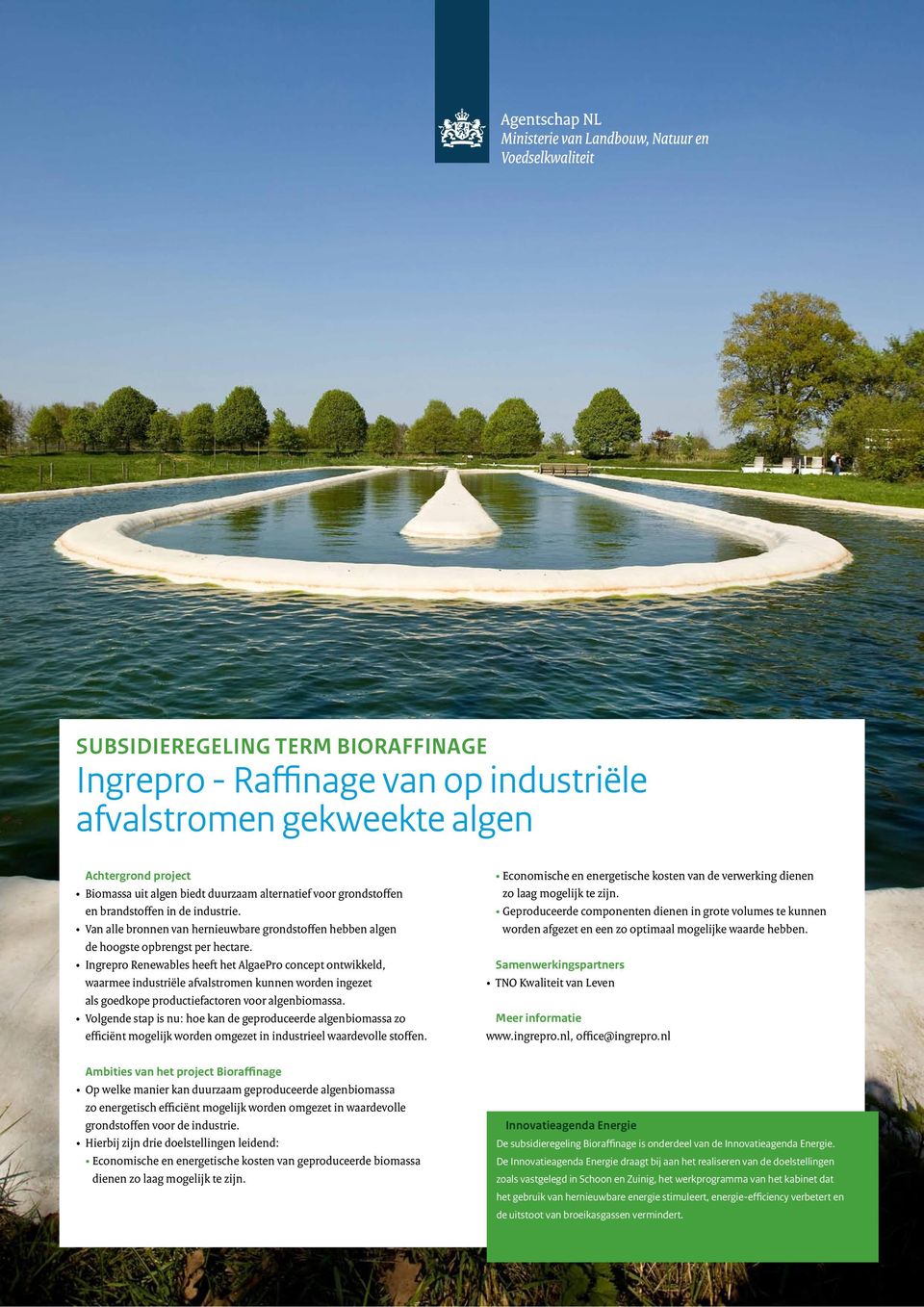Ingrepro Renewables heeft het AlgaePro concept ontwikkeld, waarmee industriële afvalstromen kunnen worden ingezet als goedkope productiefactoren voor algenbiomassa.