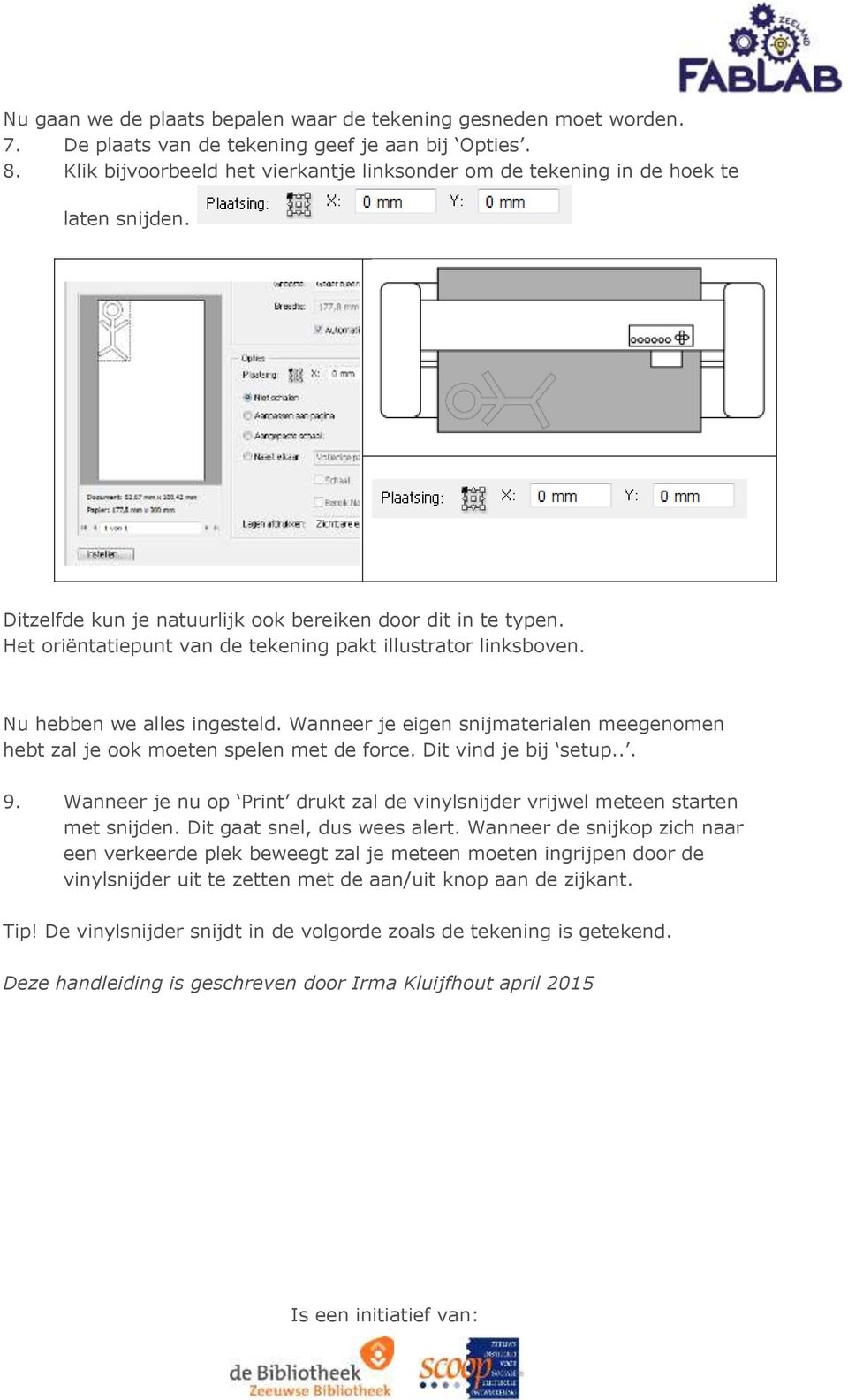 Het oriëntatiepunt van de tekening pakt illustrator linksboven. Nu hebben we alles ingesteld. Wanneer je eigen snijmaterialen meegenomen hebt zal je ook moeten spelen met de force.