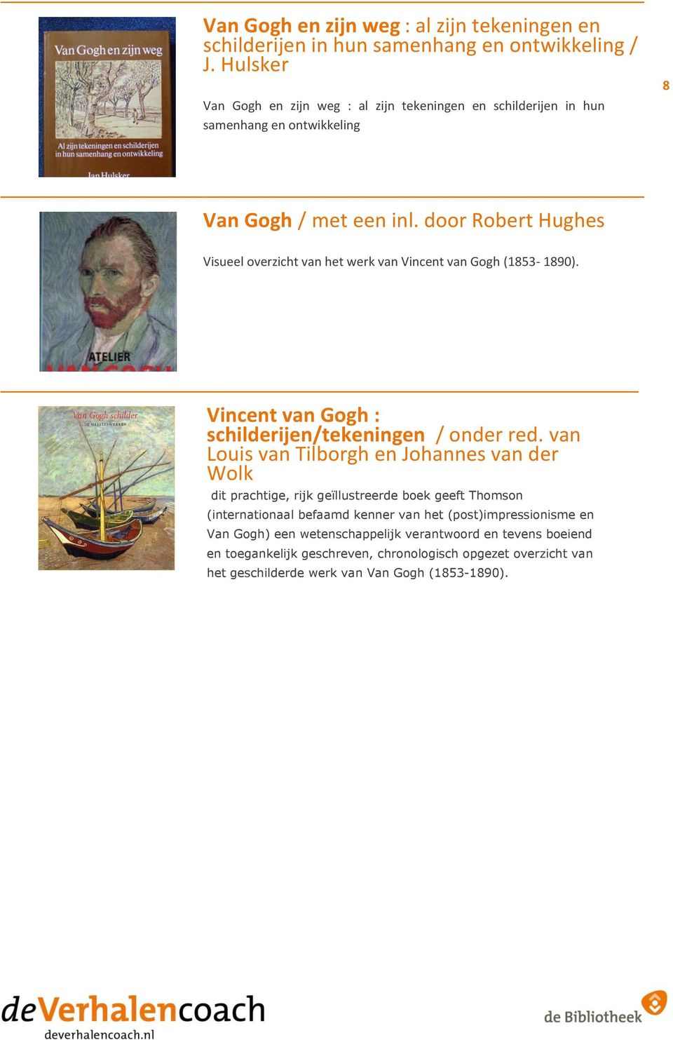 door Robert Hughes Visueel overzicht van het werk van Vincent van Gogh (1853-1890). Vincent van Gogh : schilderijen/tekeningen / onder red.