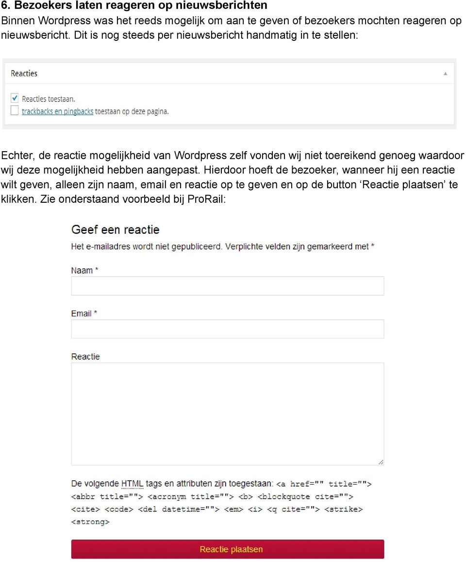 Dit is nog steeds per nieuwsbericht handmatig in te stellen: Echter, de reactie mogelijkheid van Wordpress zelf vonden wij niet