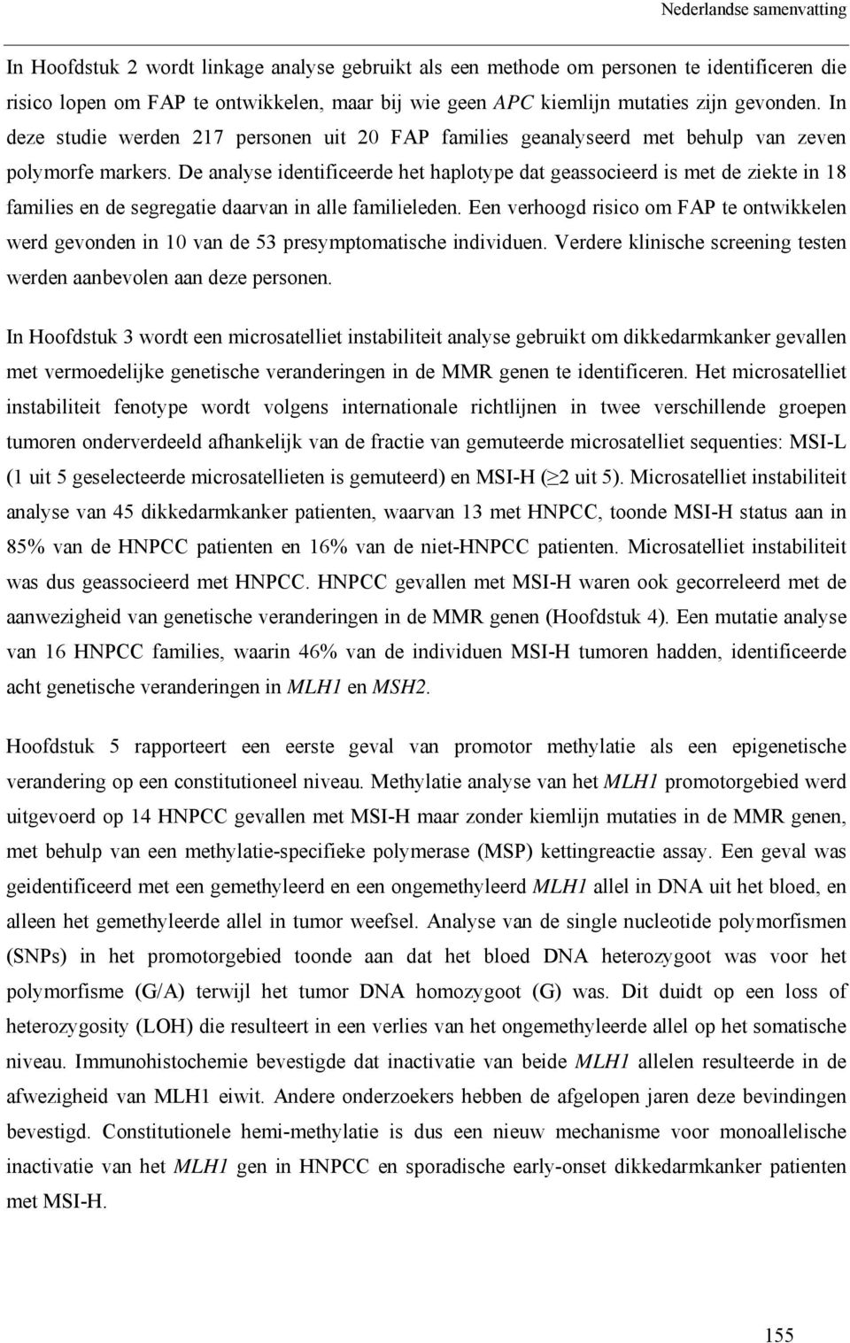 De analyse identificeerde het haplotype dat geassocieerd is met de ziekte in 18 families en de segregatie daarvan in alle familieleden.