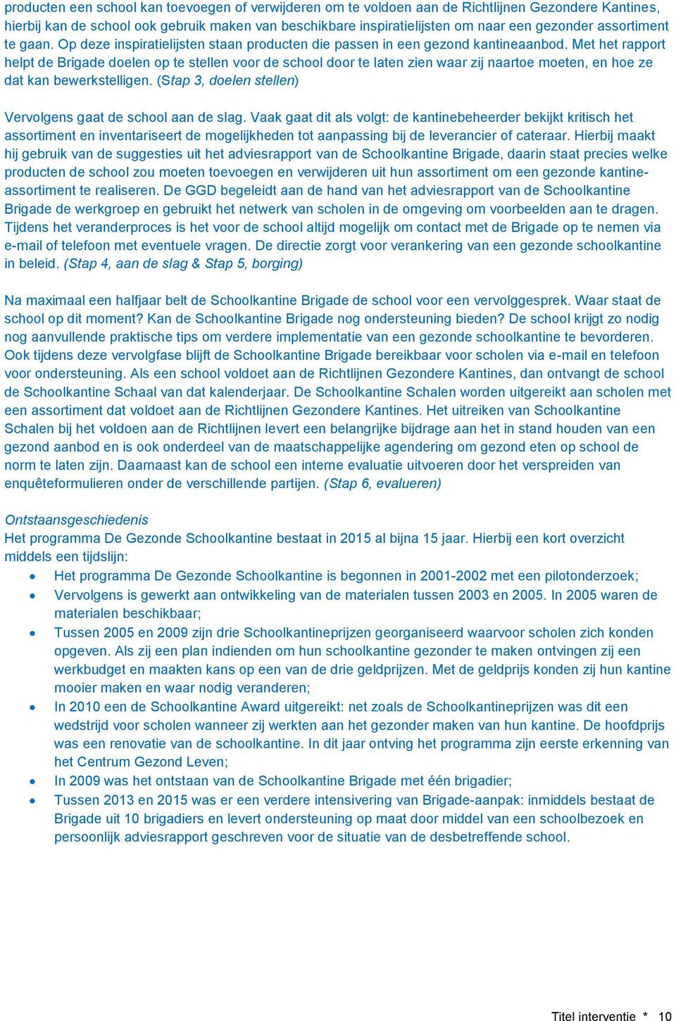 Met het rapport helpt de Brigade doelen op te stellen voor de school door te laten zien waar zij naartoe moeten, en hoe ze dat kan bewerkstelligen.