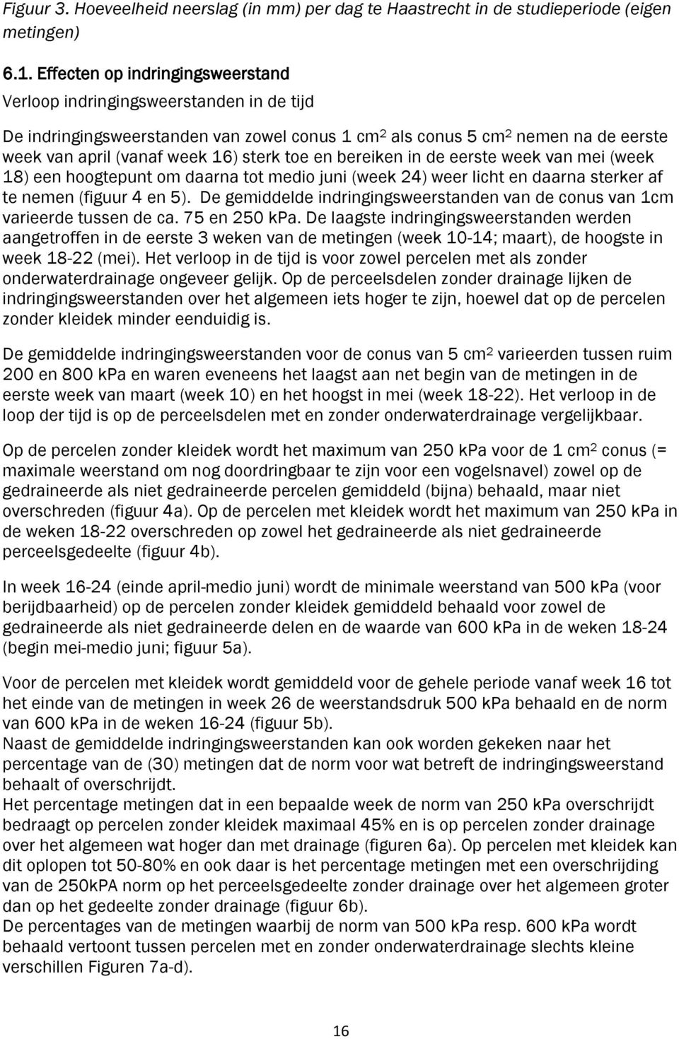 toe en bereiken in de eerste week van mei (week 18) een hoogtepunt om daarna tot medio juni (week 24) weer licht en daarna sterker af te nemen (figuur 4 en 5).