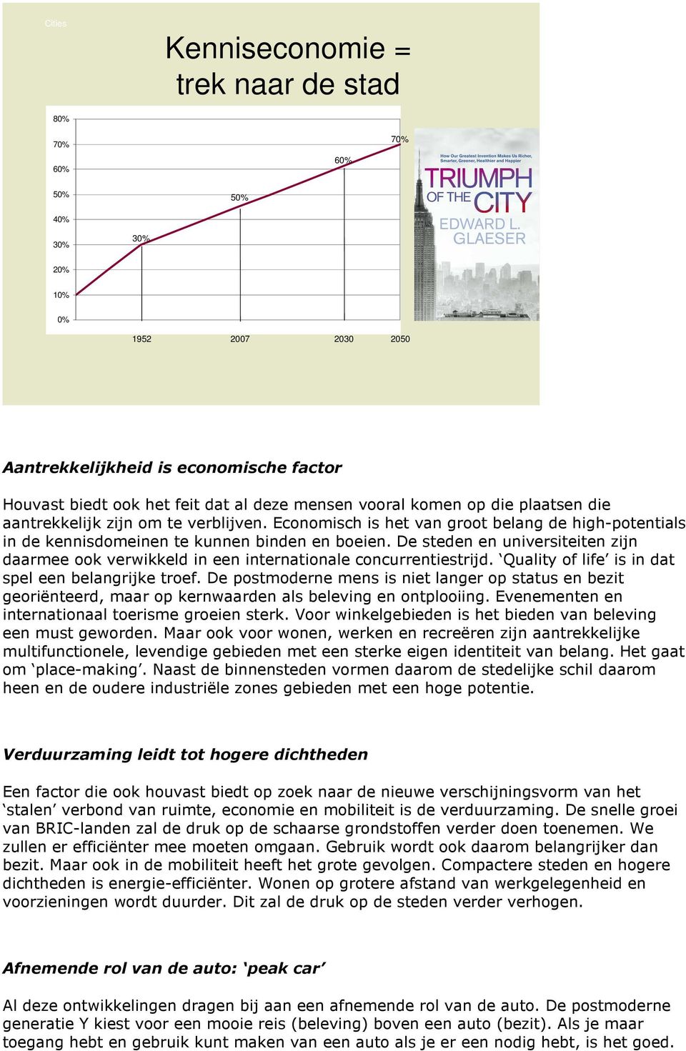 De steden en universiteiten zijn daarmee ook verwikkeld in een internationale concurrentiestrijd. Quality of life is in dat spel een belangrijke troef.