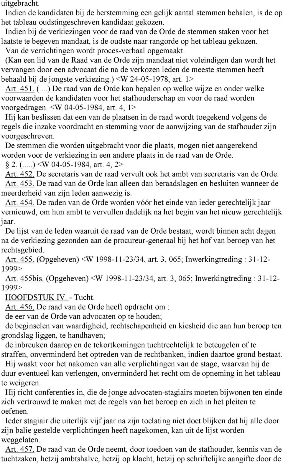 Van de verrichtingen wordt proces-verbaal opgemaakt.