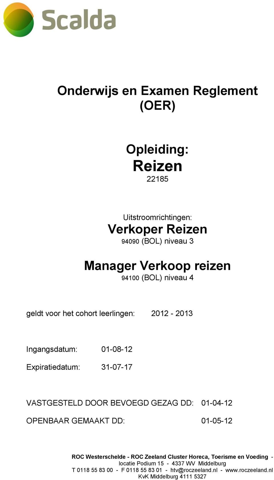 DOOR BEVOEGD GEZAG DD: 01-04-12 OPENBAAR GEMAAKT DD: 01-05-12 ROC Westerschelde - ROC Zeeland Cluster Horeca, Toerisme en Voeding -