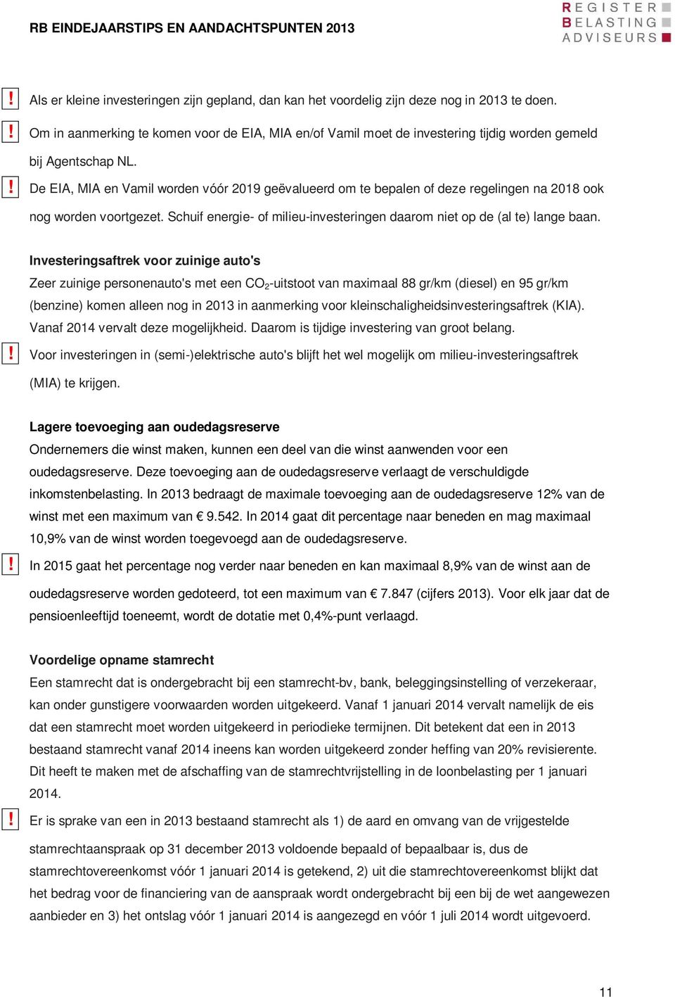 ! De EIA, MIA en Vamil worden vóór 2019 geëvalueerd om te bepalen of deze regelingen na 2018 ook nog worden voortgezet. Schuif energie- of milieu-investeringen daarom niet op de (al te) lange baan.