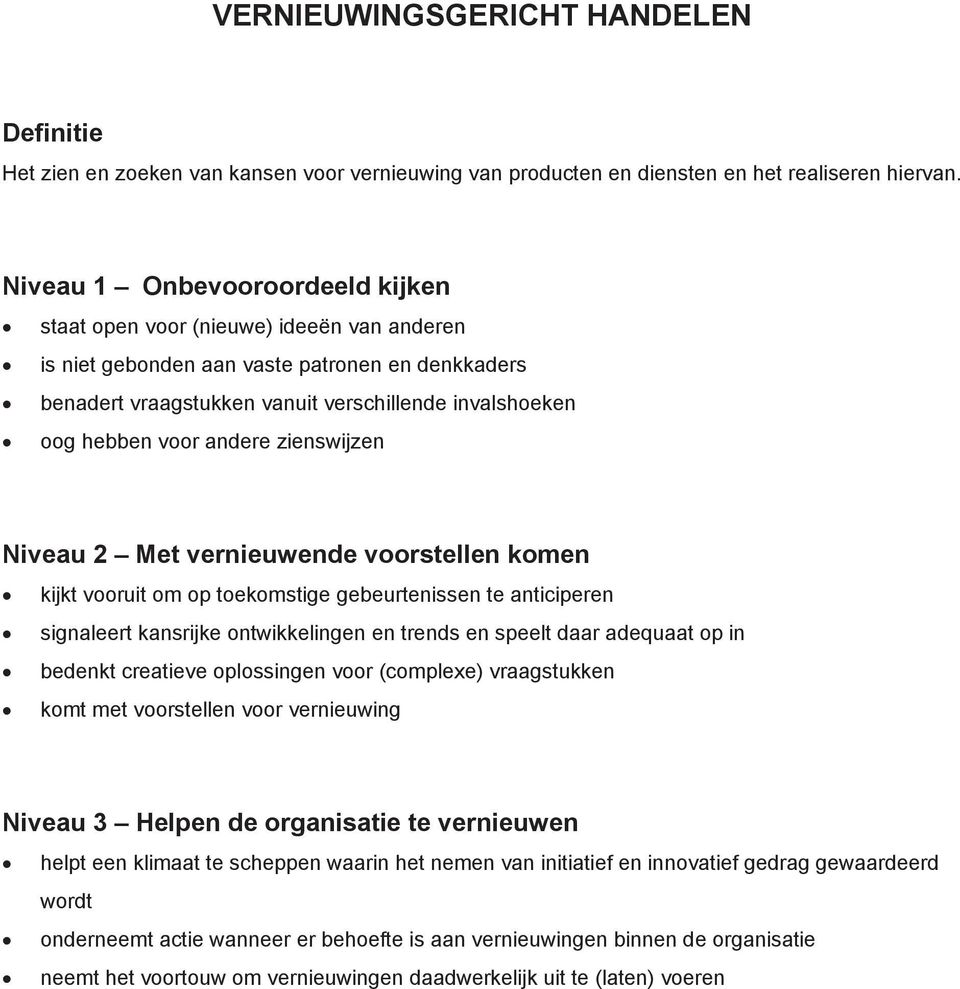 andere zienswijzen Niveau 2 Met vernieuwende voorstellen komen kijkt vooruit om op toekomstige gebeurtenissen te anticiperen signaleert kansrijke ontwikkelingen en trends en speelt daar adequaat op