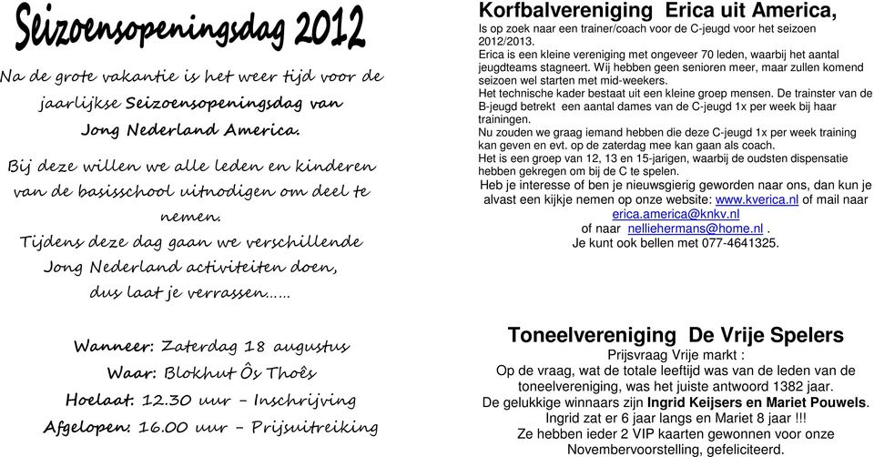 00 uur - Prijsuitreiking Korfbalvereniging Erica uit America, Is op zoek naar een trainer/coach voor de C-jeugd voor het seizoen 2012/2013.