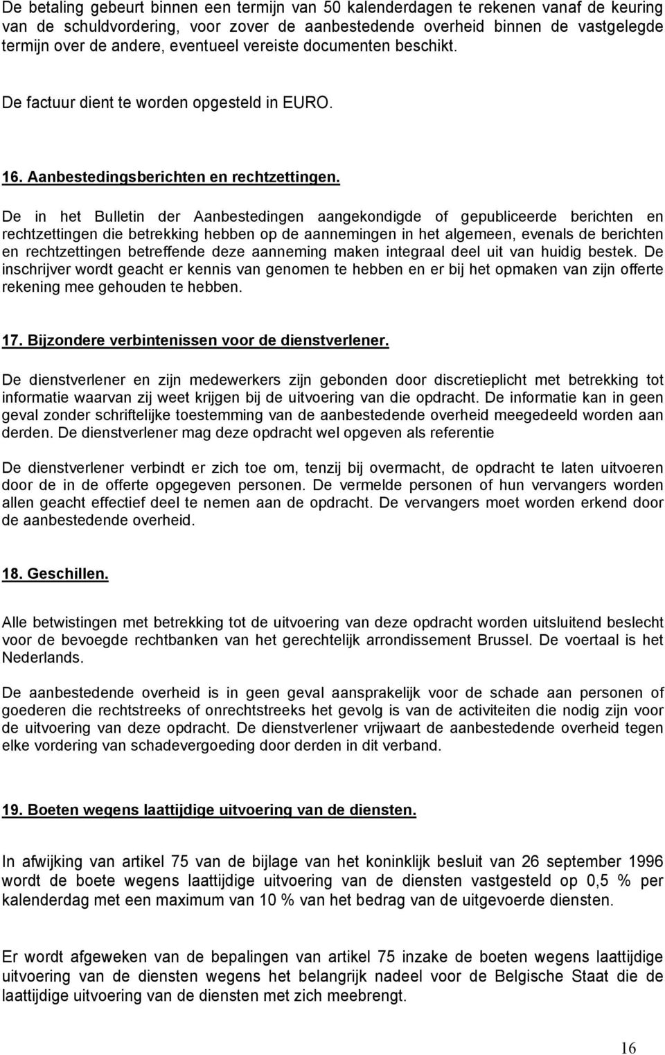 De in het Bulletin der Aanbestedingen aangekondigde of gepubliceerde berichten en rechtzettingen die betrekking hebben op de aannemingen in het algemeen, evenals de berichten en rechtzettingen