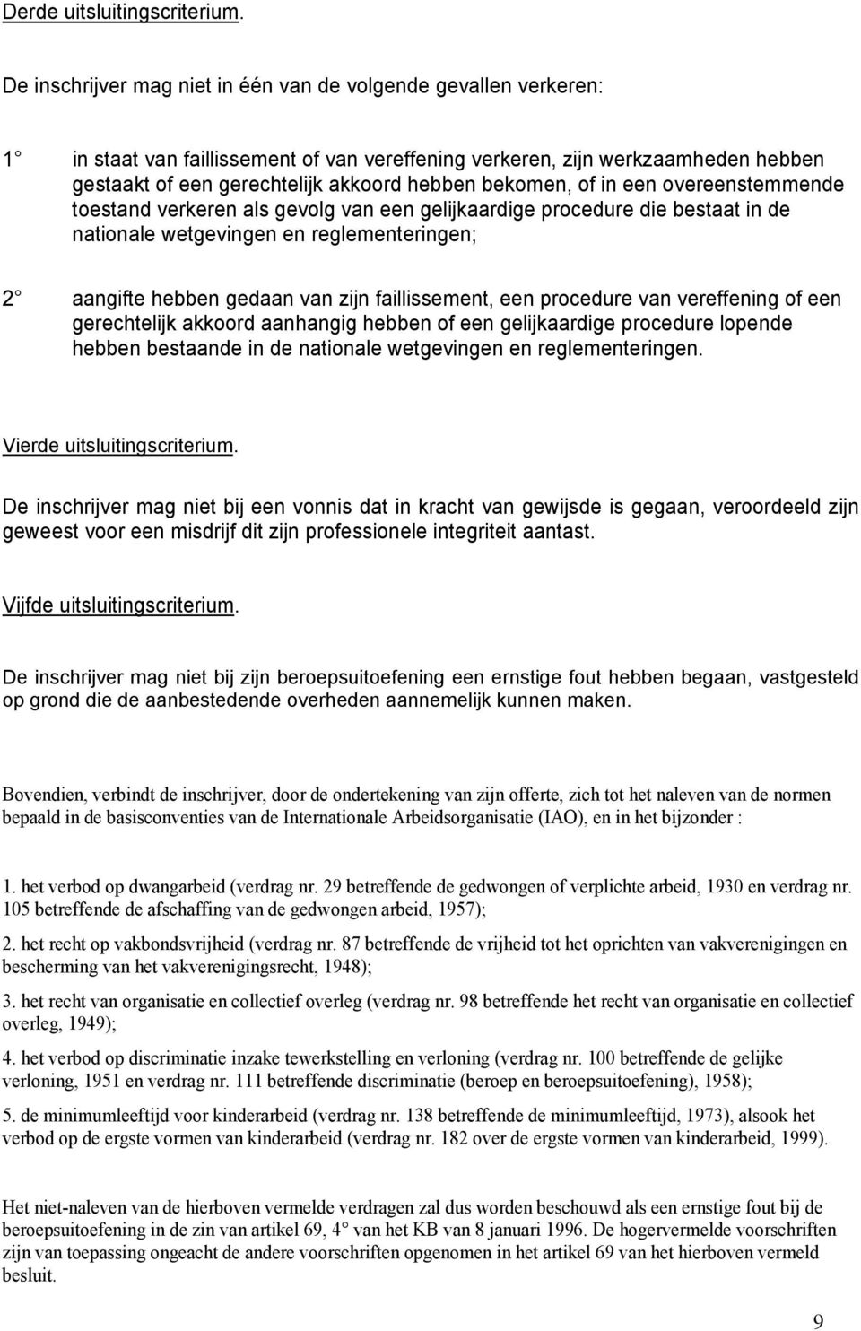 bekomen, of in een overeenstemmende toestand verkeren als gevolg van een gelijkaardige procedure die bestaat in de nationale wetgevingen en reglementeringen; 2 aangifte hebben gedaan van zijn