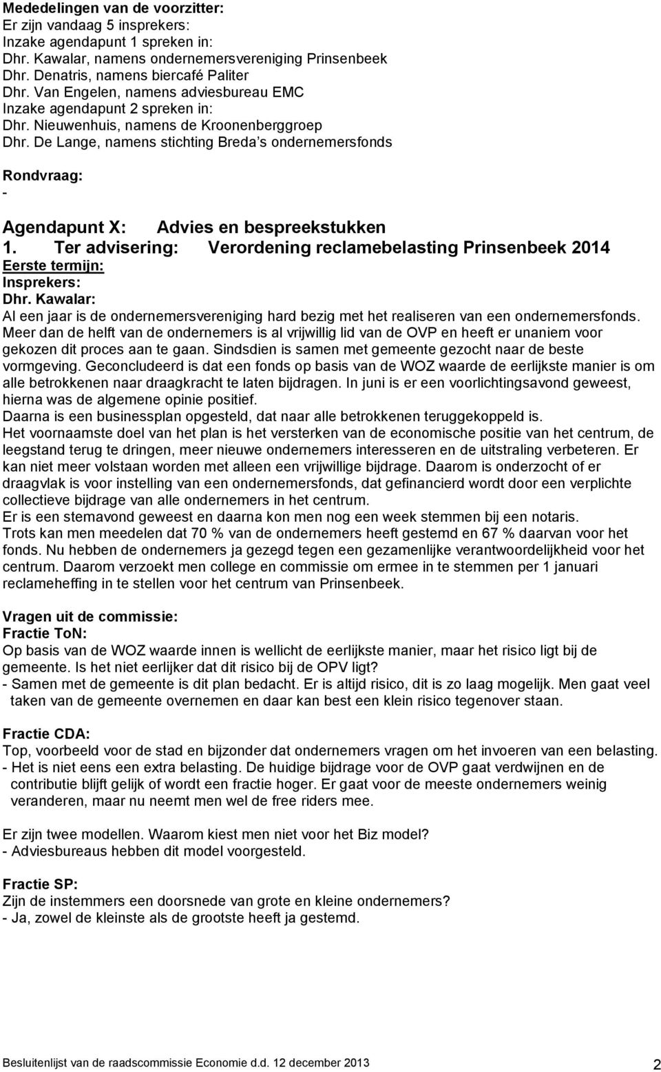 De Lange, namens stichting Breda s ondernemersfonds Rondvraag: - Agendapunt X: Advies en bespreekstukken 1.