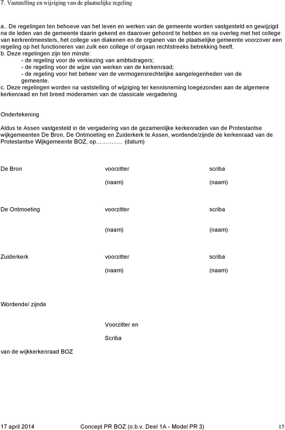 college van kerkrentmeesters, het college van diakenen en de organen van de plaatselijke gemeente voorzover een regeling op het functioneren van zulk een college of orgaan rechtstreeks betrekking