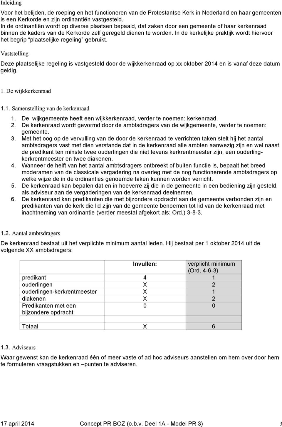 In de kerkelijke praktijk wordt hiervoor het begrip plaatselijke regeling gebruikt.