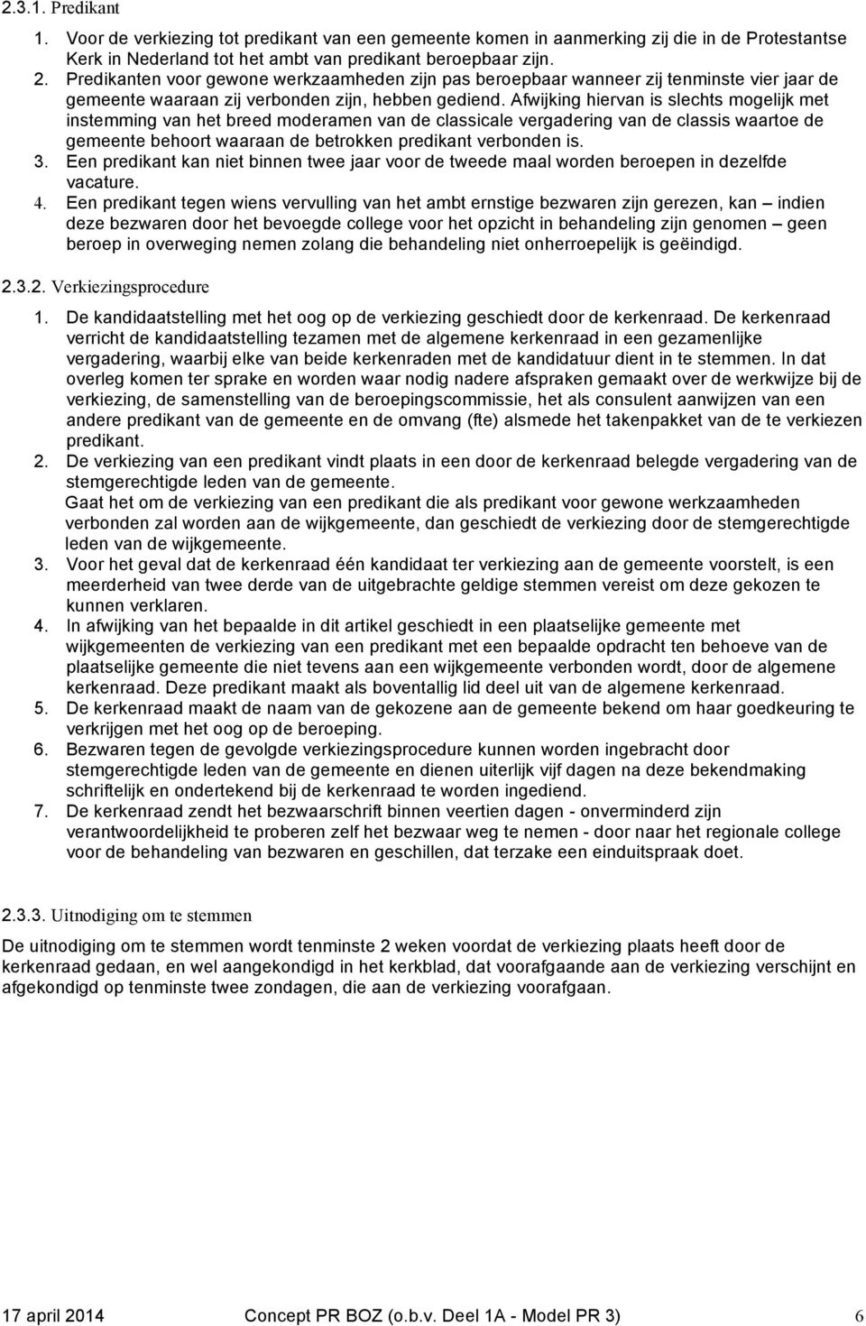 Afwijking hiervan is slechts mogelijk met instemming van het breed moderamen van de classicale vergadering van de classis waartoe de gemeente behoort waaraan de betrokken predikant verbonden is. 3.