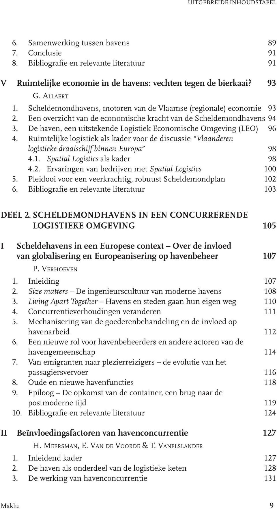 De haven, een uitstekende Logistiek Economische Omgeving (LEO) 96 4. Ruimtelijke logistiek als kader voor de discussie Vlaanderen logistieke draaischijf binnen Europa 98 4.1.