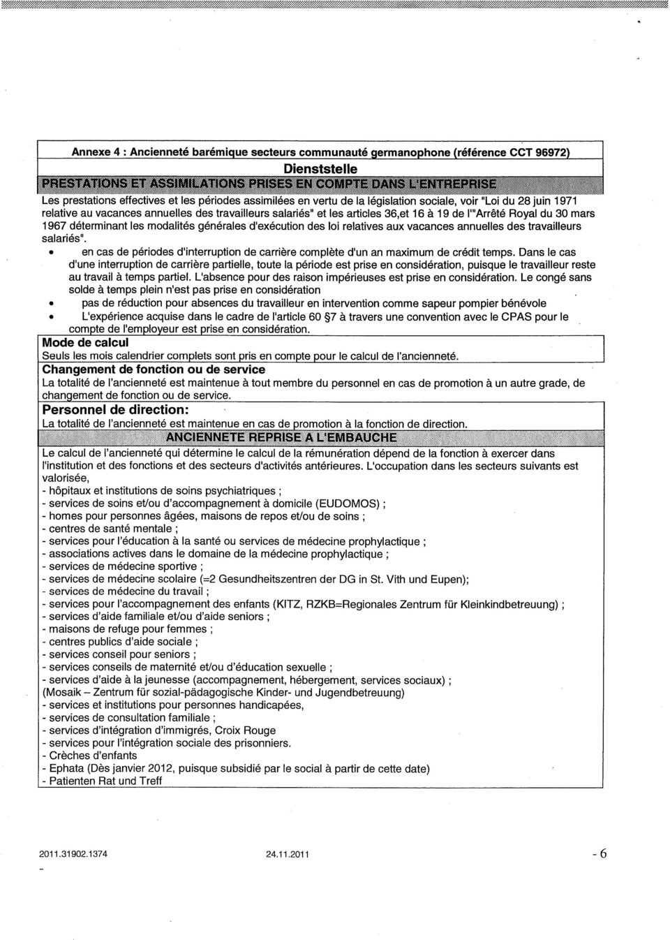 .., Les prestations effectives et les périodes assimilées en vertu de la législation sociale, voir "Loi du 28 juin 1971 relative au vacances annuelles des travailleurs salariés" et les articles 36,et