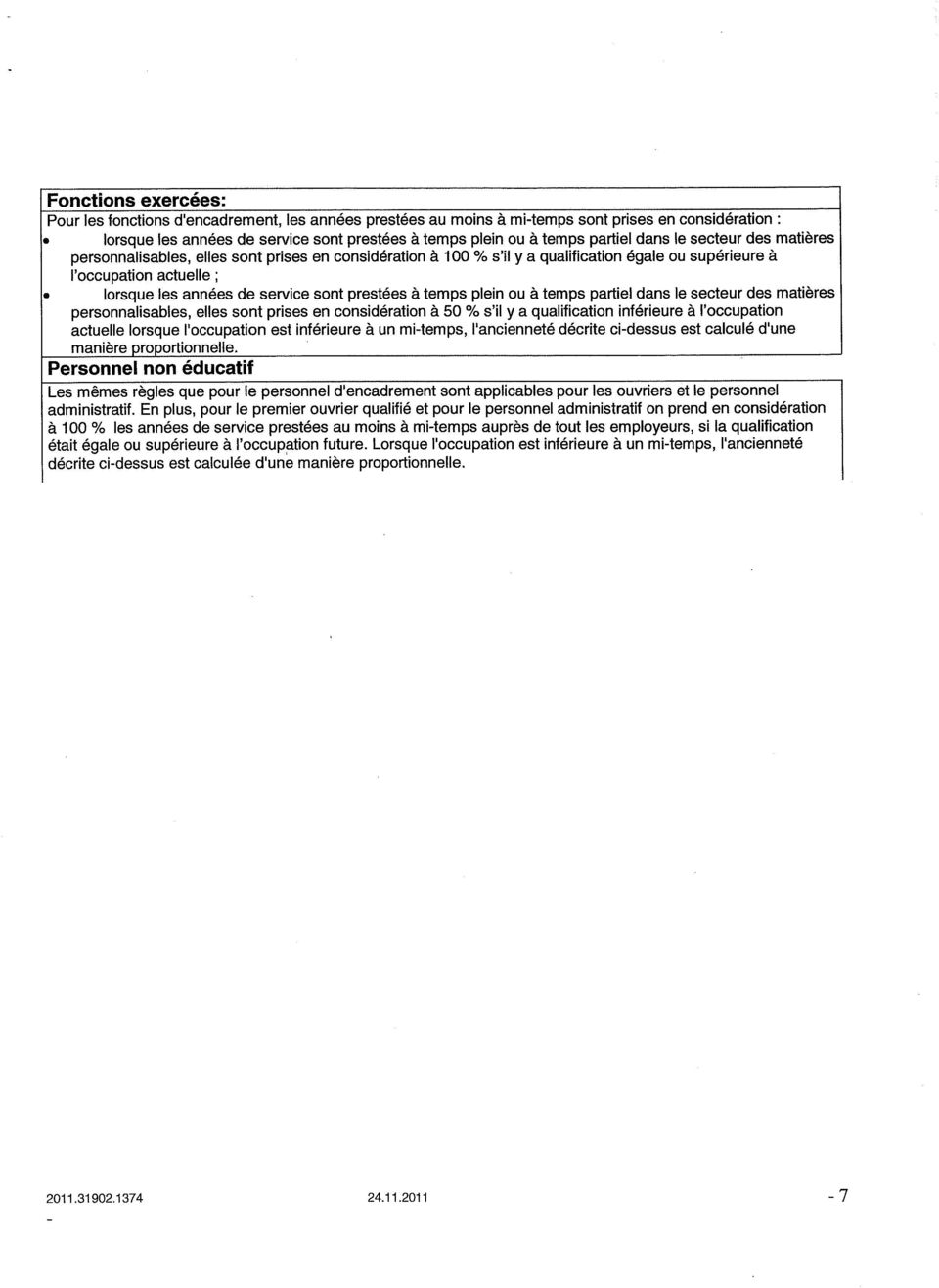 sont prestées à temps plein ou à temps partiel dans le secteur des matières personnalisables, elles sont prises en considération à 50 % s'il y a qualification inférieure à l'occupation actuelle