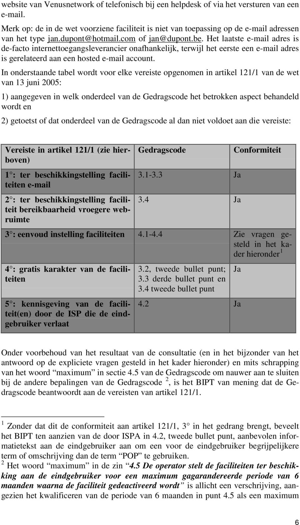 In onderstaande tabel wordt voor elke vereiste opgenomen in artikel 121/1 van de wet van 13 juni 2005: 1) aangegeven in welk onderdeel van de Gedragscode het betrokken aspect behandeld wordt en 2)