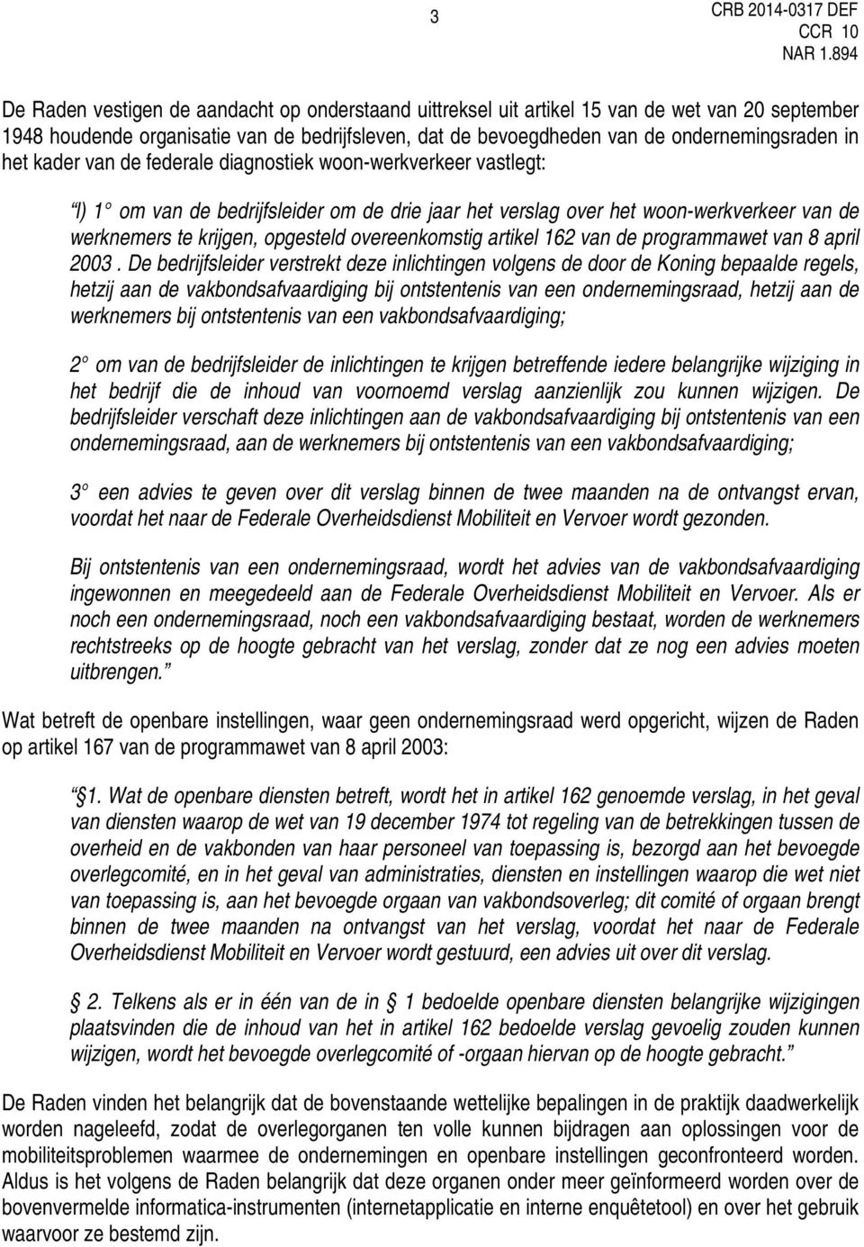 opgesteld overeenkomstig artikel 162 van de programmawet van 8 april 2003.