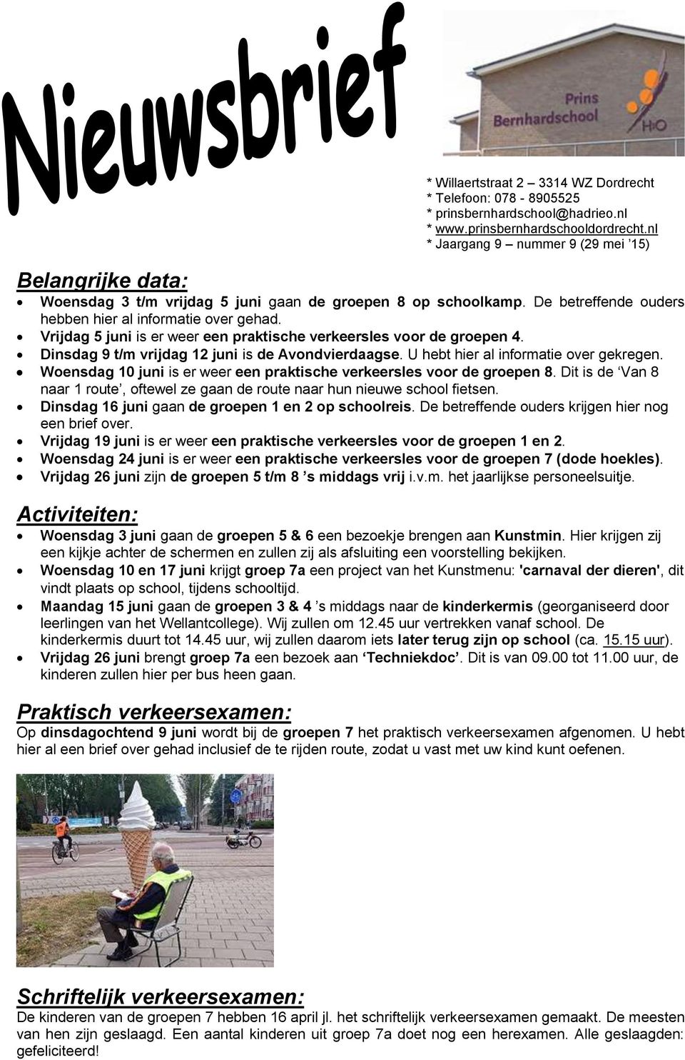 Vrijdag 5 juni is er weer een praktische verkeersles voor de groepen 4. Dinsdag 9 t/m vrijdag 12 juni is de Avondvierdaagse. U hebt hier al informatie over gekregen.