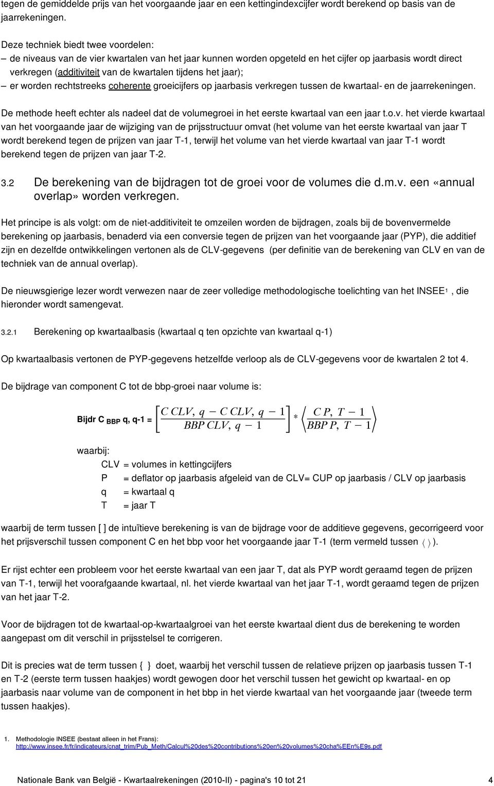 jaar); er worden rechtstreeks coherente groeicijfers op jaarbasis verkregen tussen de kwartaal- en de jaarrekeningen.