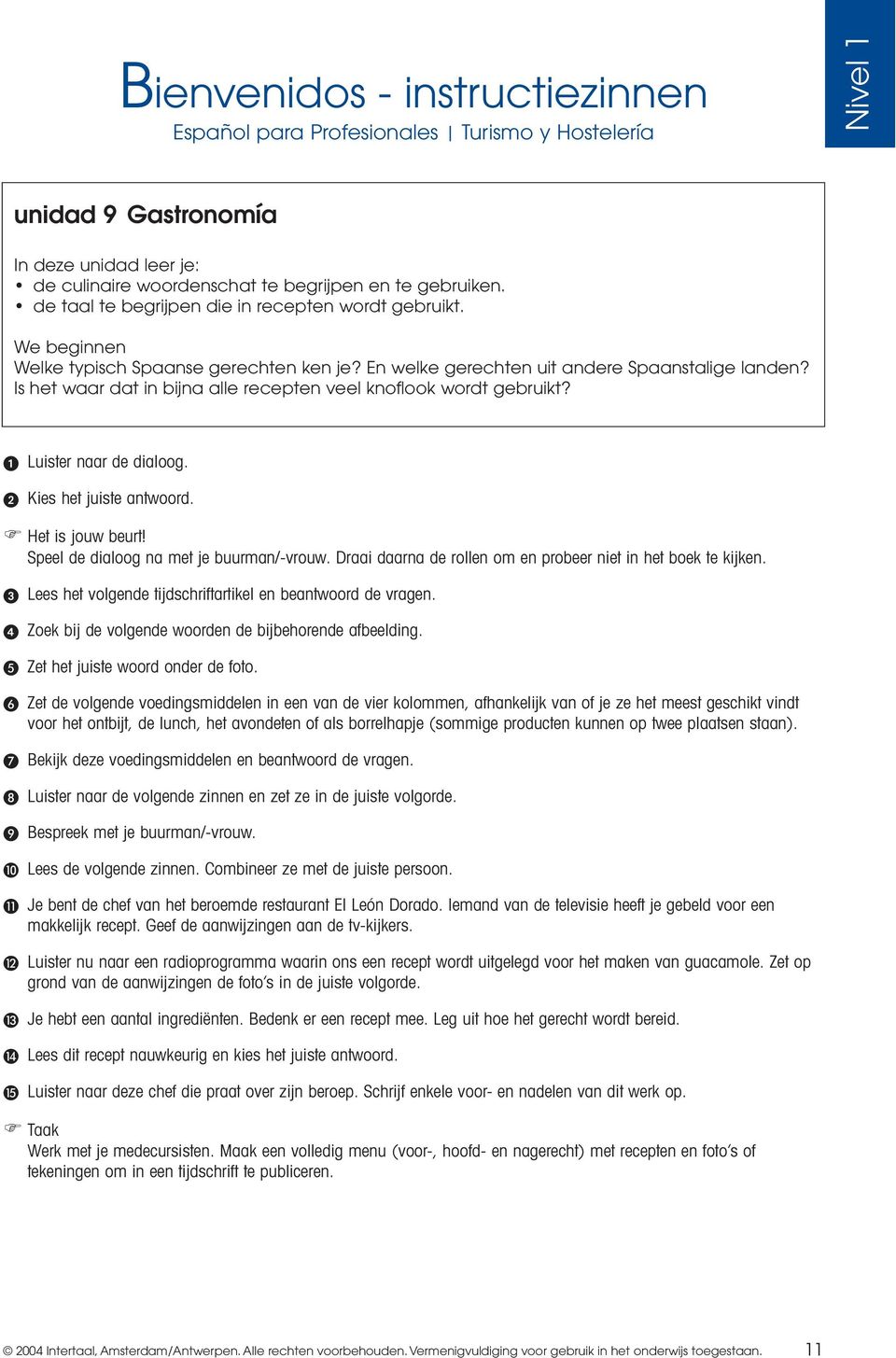 Draai daarna de rollen om en probeer niet in het boek te kijken. Lees het volgende tijdschriftartikel en beantwoord de vragen. Zoek bij de volgende woorden de bijbehorende afbeelding.