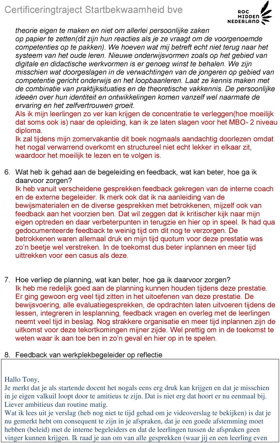 We zijn misschien wat doorgeslagen in de verwachtingen van de jongeren op gebied van competentie gericht onderwijs en het loopbaanleren.