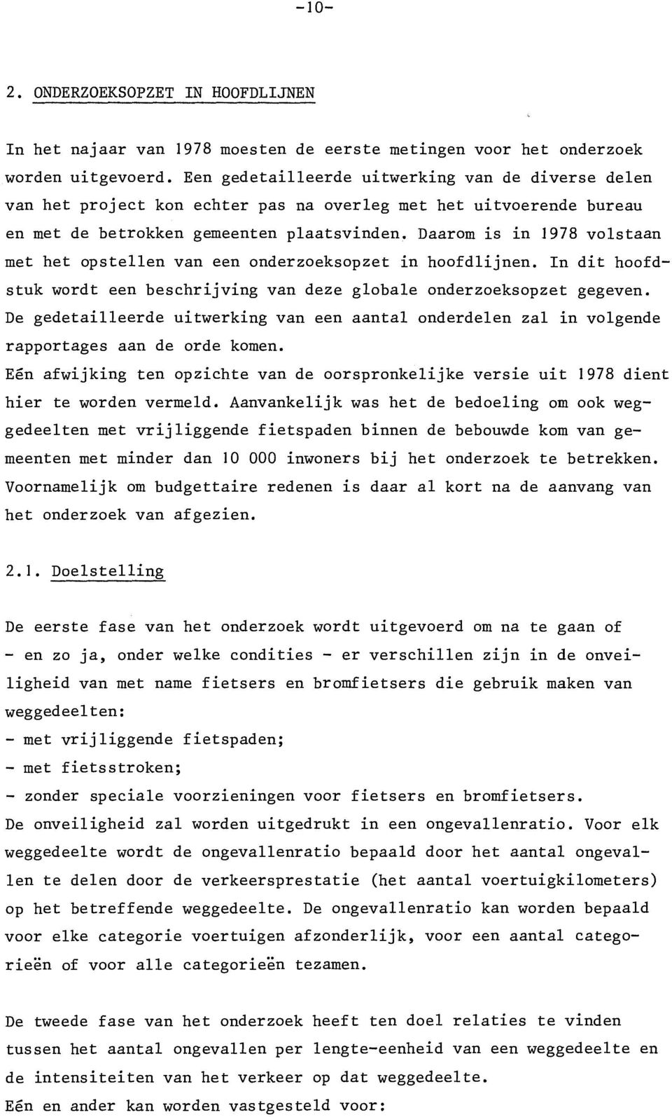 Daarom is in 1978 volstaan met het opstellen van een onderzoeksopzet in hoofdlijnen. In dit hoofdstuk wordt een beschrijving van deze globale onderzoeksopzet gegeven.